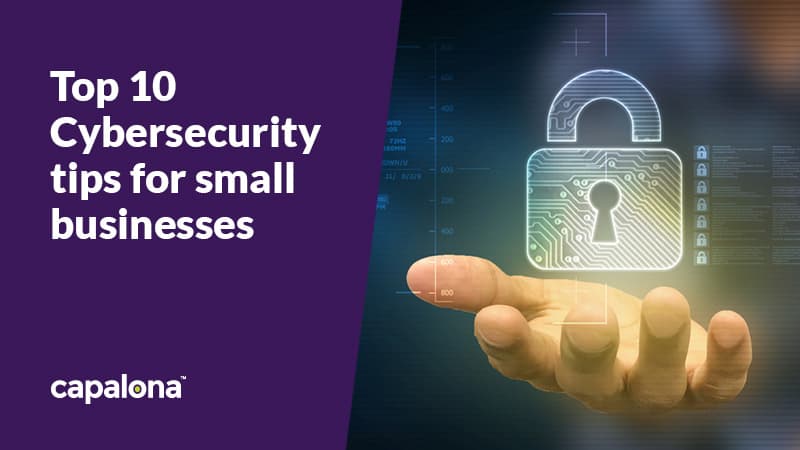 Top 10 Cybersecurity Tips For Small Businesses | Capalona